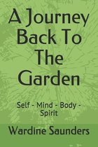 A Journey Back To The Garden: Self - Mind - Body - Spirit