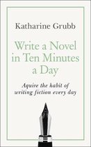 Write a Novel in 10 Minutes a Day Acquire the habit of writing fiction every day Teach Yourself