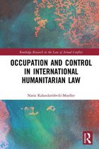 Routledge Research in the Law of Armed Conflict - Occupation and Control in International Humanitarian Law