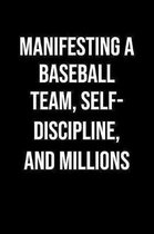 Manifesting A Baseball Team Self Discipline And Millions: A soft cover blank lined journal to jot down ideas, memories, goals, and anything else that