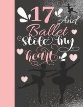 17 And Ballet Stole My Heart: Ballerina College Ruled Composition Writing School Notebook To Take Teachers Notes - Gift For On Point Teen Girls