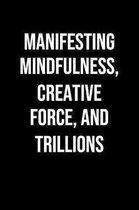Manifesting Mindfulness Creative Force And Trillions: A soft cover blank lined journal to jot down ideas, memories, goals, and anything else that come