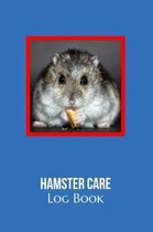 Hamster Care Log Book: This Blank Lined Log Book Is Great For Recording All Your Hamster's Daily Activities, Including Feeding Schedule, Diet