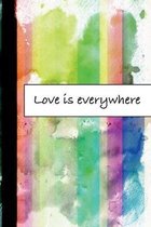Love is everywhere: Journal, Composition, Notebook or Diary to write in with Quotes about Love to make your own Love Story - Large (6 x 9