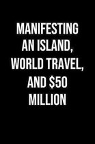 Manifesting An Island World Travel And 50 Million: A soft cover blank lined journal to jot down ideas, memories, goals, and anything else that comes t