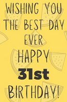 Wishing You The Best Day Ever Happy 31st Birthday: Funny 31st Birthday Gift Best day Pun Journal / Notebook / Diary (6 x 9 - 110 Blank Lined Pages)