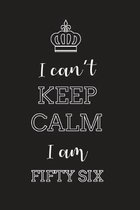 I Can't Keep Calm I Am Fifty Six: Blank Lined Journal, Notebook, Diary, Planner, Happy Birthday Gift for 56 Year Old