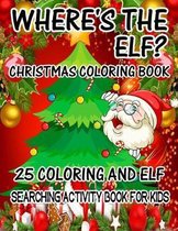 Where's The ELF? Christmas Coloring Book 25 Coloring And Elf Searching Activity Book For Kids