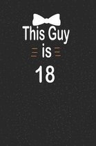 This guy is 18: funny and cute blank lined journal Notebook, Diary, planner Happy 18th eighteenth Birthday Gift for eighteen year old