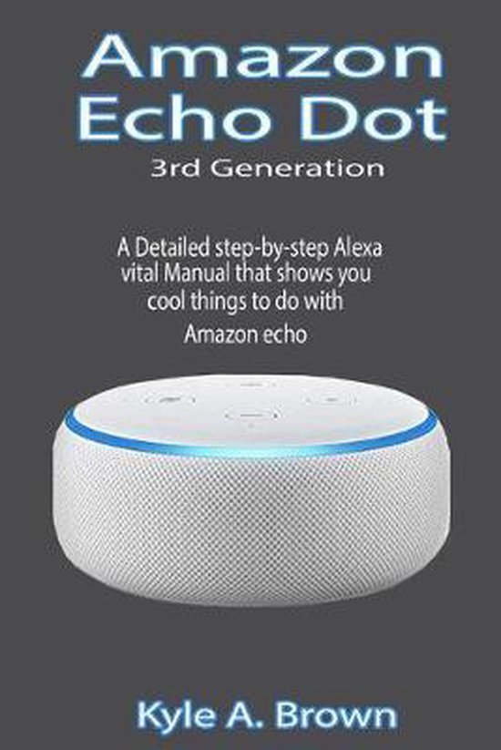 Amazon Echo Dot 3rd Generation 9781687293893 Kyle A Brown Boeken 