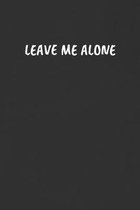 Leave Me Alone: Sarcastic Black Blank Lined Journal - Funny Gift Notebook