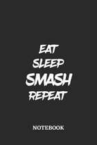 Eat Sleep Smash Repeat Notebook