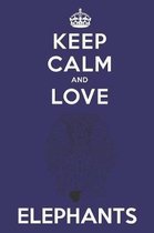 Keep Calm And Love Elephants