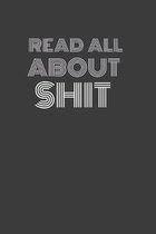 Read All about Shit: READ ALL ABOUT IT. Some punny shit! Journal/Notebook/Agenda/Diary - funny gift for friend, coworker, family. Blank lin