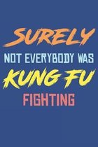 Surely Not Everybody Was Kung Fu Fighting: Lined Notebook