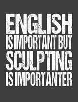 English Is Important But Sculpting Is Importanter