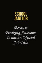 School Janitor Because Freaking Awesome Is Not An Official Job Title: Career journal, notebook and writing journal for encouraging men, women and kids