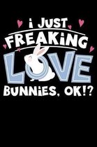 I Just Freaking Love Bunnies, OK!?: 161 Page Lined Notebook - [6x9]