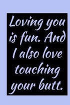 Loving You: Is Fun. And I Also Love Touching Your Butt! - Rude Novelty Quote For Couples (Boyfriends, Girlfriends, Husband, Wife)