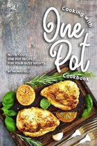 Cooking with One Pot Cookbook: Nutritious One Pot Recipes for Your Busy Nights