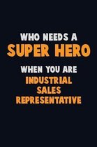 Who Need A SUPER HERO, When You Are Industrial Sales Representative