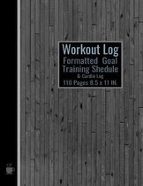 Workout Log: Formatted Goal Training Schedule 8.5 x 11 inch If you don't plan, record and measure, you're only guessing.