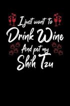 I Just Wanna Drink Wine And Pet My Shih Tzu