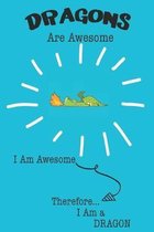 Dragons Are Awesome I Am Awesome Therefore I Am a Dragon: Cute Dragon Lovers Journal / Notebook / Diary / Birthday or Christmas Gift (6x9 - 110 Blank