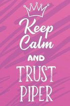 Keep Calm and Trust Piper: Funny Loving Friendship Appreciation Journal and Notebook for Friends Family Coworkers. Lined Paper Note Book.