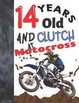 14 Years Old And Clutch At Motocross: Off Road Motorcycle Racing Writing Journal Gift To Doodle And Write In - Blank Lined Diary For Teen Motorbike Ri