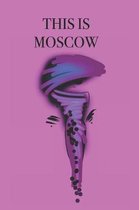 This Is Moscow: Stylishly illustrated little notebook to accompany you on your journey throughout this diverse and beautiful city.