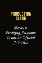 Production clerk Because Freaking Awesome Is Not An Official Job Title: Career journal, notebook and writing journal for encouraging men, women and ki