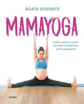 Mamayoga : cuida cuerpo y mente durante el embarazo, parto y posparto