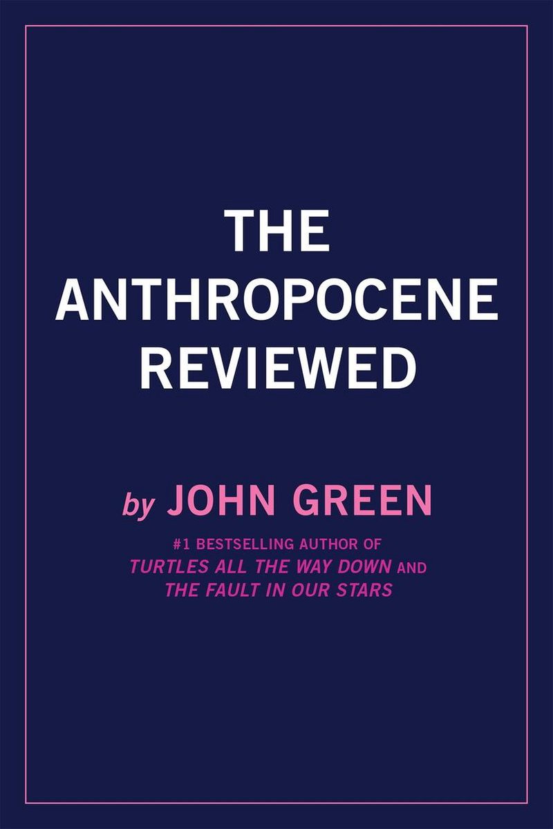 The Anthropocene Reviewed by John Green