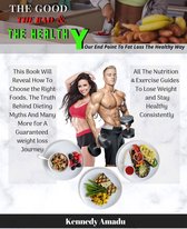The Good The Bad And The Healthy: Your Endpoint to Fat Loss the Healthy Way