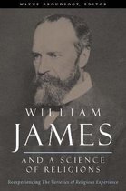 William James and a Science of Religions - Reexperiencing The Varieties of Religious Experience
