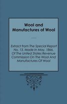 Wool and Manufactures of Wool - Extract from The Special Report No. 13, Made In May, 1866, Of The United States Revenue Commission On The Wool And Manufactures Of Wool