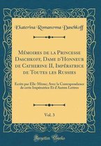 Memoires de la Princesse Daschkoff, Dame d'Honneur de Catherine II, Imperatrice de Toutes Les Russies, Vol. 3