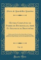 Oeuvres Completes de Pierre de Bourdeilles, Abbe Et Seigneur de Branthome, Vol. 12