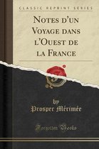 Notes d'Un Voyage Dans l'Ouest de la France (Classic Reprint)