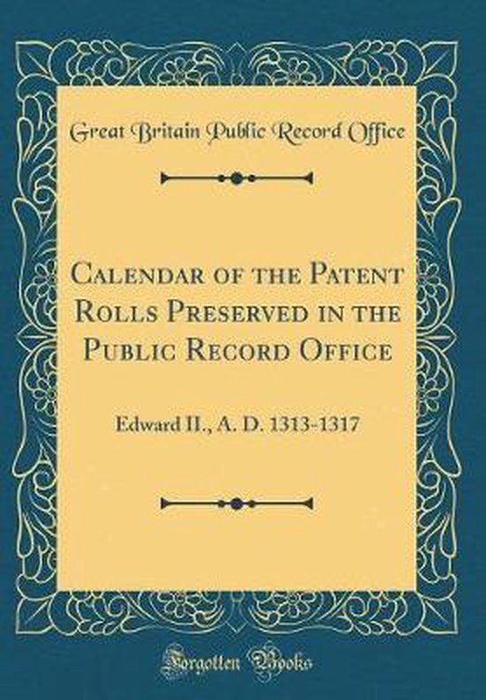 Calendar of the Patent Rolls Preserved in the Public Record Office