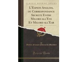 L'Espion Anglois, Ou Correspondance Secrete Entre Milord All'eye Et Milord All'ear, Vol. 8 (Classic Reprint)