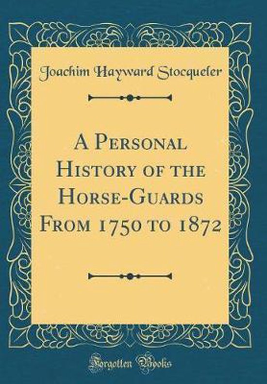 A Personal History of the HorseGuards from 1750 to 1872 (Classic