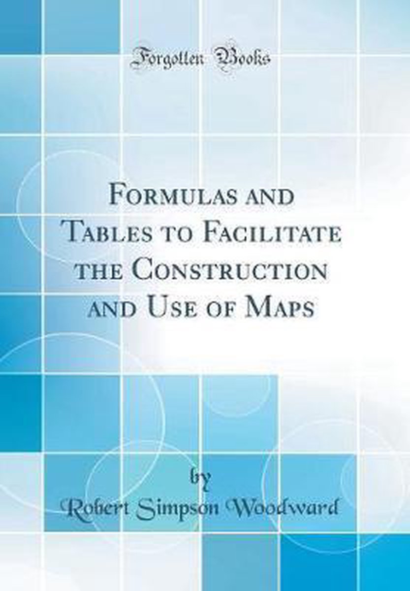 Formulas and Tables to Facilitate the Construction and Use of Maps ...