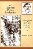 An Imperial Path to Modernity - Yoshino Sakuzo and New Liberal Order in East Asia, 1905-1937