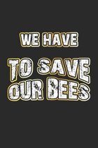 We Have To Save Our Bees: Monatsplaner, Termin-Kalender - Geschenk-Idee f�r Imker und Bienen Fans - A5 - 120 Seiten