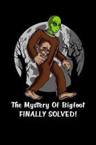 The Mystery Of Bigfoot Finally Solved!: Alien Bigfoot Notebook