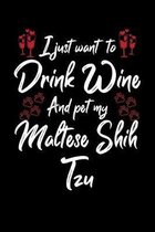 I Just Wanna Drink Wine And Pet My Maltese Shih Tzu