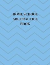 Home School ABC Practice Book: Beginner's English Handwriting Book 110 Pages of 8.5 Inch X 11 Inch Wide and Intermediate Lines with Pages for Each Le