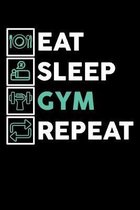 Eat Sleep Gym Repeat: Workout Log Book / Notebook For Exercising And Fitness Trainers - 110 Pages Of Detailed Training Sections